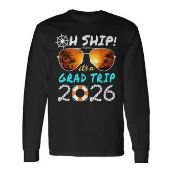 Oh Ship It's A Grad Trip 2026 Graduation Cruise Long Sleeve T-Shirt - Thegiftio UK