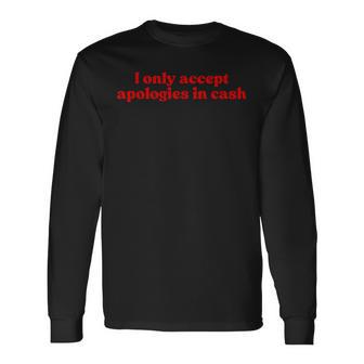 I Only Accept Apologies In Cash Y2k Aesthetic Iconiclogan 長袖Tシャツ - Kawaiitshirt