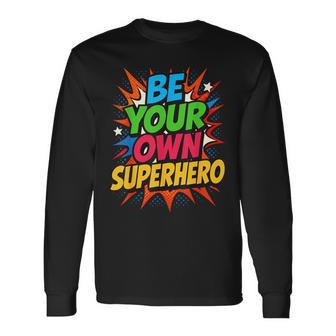 Be Your Own Superhero Motivation Quote Mental Health Long Sleeve T-Shirt - Thegiftio UK