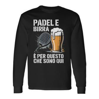 Padel E Birra È Per Questo Che Qui Divertente Padel Maglietta a maniche lunghe - Novitaregali