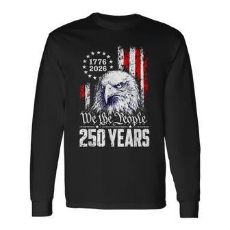 We The People 250 Years Eagle America Flag 4Th Of July Long Sleeve T-Shirt - Thegiftio UK