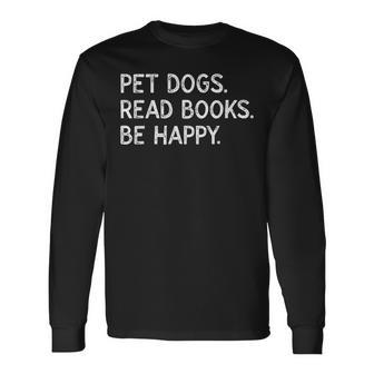 Pet Dogs Read Books Be Happy Bookish Dog Lover Long Sleeve T-Shirt - Monsterry