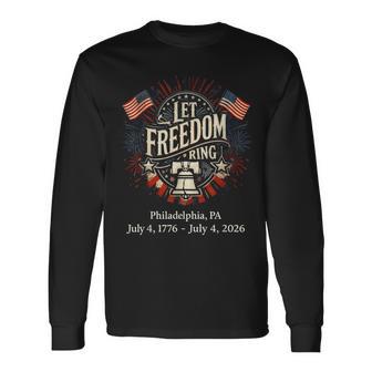 Philadelphia 250Th Anniversary Let Freedom Ring Long Sleeve T-Shirt - Thegiftio UK