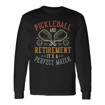 Pickleball And Retirement It's A Perfect Match Long Sleeve T-Shirt - Thegiftio UK