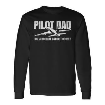 Pilot Dad Like Normal Dad But Cooler Airplane Dad Long Sleeve T-Shirt - Thegiftio UK