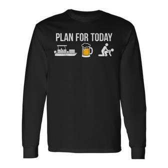 Plan For Today Boating Beer Drinking Boat Pontoon Captain Long Sleeve T-Shirt | Mazezy