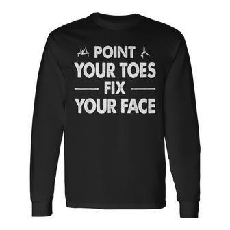 Point Your Toes Fix Your Face Long Sleeve T-Shirt - Thegiftio UK