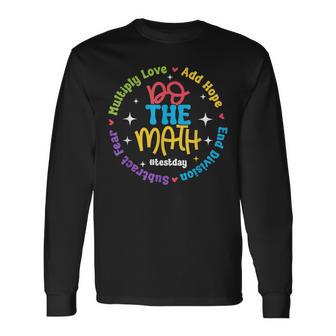 Positive Love Hope Fear Do The Math Test Day Staar Testing Long Sleeve T-Shirt - Thegiftio UK