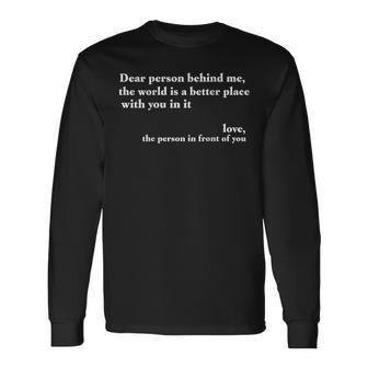 Positive Message Quote Dear Person Behind Me LoveBack Only Long Sleeve T-Shirt - Monsterry
