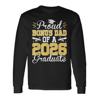 Proud Bonus Dad Of A 2026 Graduate Senior Stepdad Graduation Long Sleeve T-Shirt - Thegiftio UK