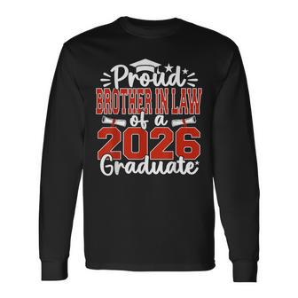 Proud Brother In Law Of A Class Of 2026 Graduate Graduation Long Sleeve T-Shirt - Thegiftio UK