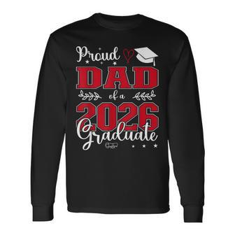 Proud Dad Of A Class Of 2026 Graduate For Graduation Long Sleeve T-Shirt - Thegiftio