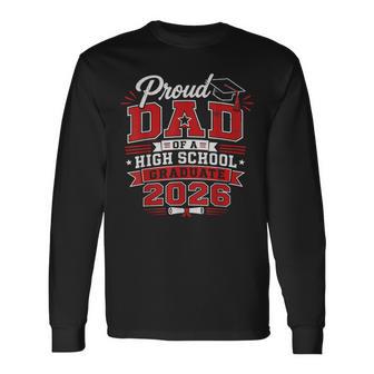 Proud Dad Of A High School 2026 Graduate Senior Graduation Long Sleeve T-Shirt - Thegiftio UK