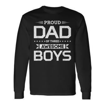 Proud Dad Of Three Awesome Boys Father Sons Holiday Long Sleeve T-Shirt - Monsterry