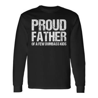 Proud Father Of A Few Dumb-Ass Kids Father's Day Long Sleeve T-Shirt - Thegiftio UK