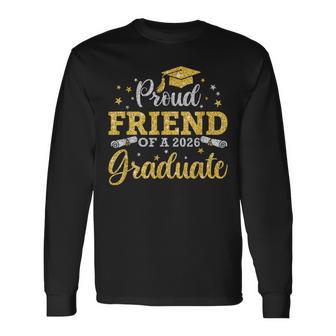 Proud Friend Of A 2026 Graduate Senior 2026 Graduation Long Sleeve T-Shirt - Thegiftio UK