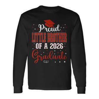 Proud Little Brother Of A Class Of 2026 Graduate Graduation Long Sleeve T-Shirt - Thegiftio UK