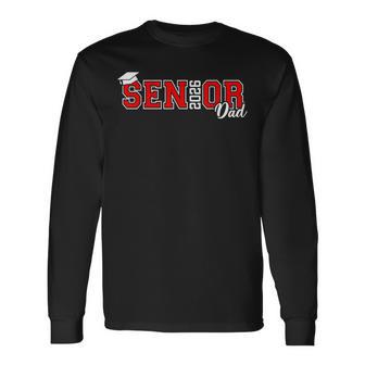 Proud Senior Dad 2026 Senior 2026 Dad Class Of 2026 Father Long Sleeve T-Shirt - Thegiftio UK