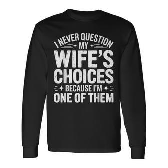 I Never Question My Wife's Choices Husband Long Sleeve T-Shirt - Thegiftio UK