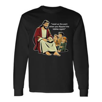 Read Us The Part When You Flipped The Tables Again Long Sleeve T-Shirt - Thegiftio UK