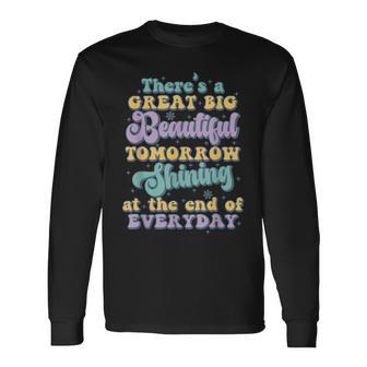 There's A Great Big Beautiful Tomorrow Long Sleeve T-Shirt - Thegiftio UK