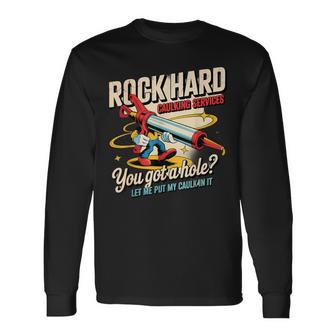 Rock Hard Caulking Services Adult Humor Long Sleeve T-Shirt - Thegiftio UK