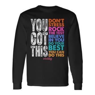 You Got This Rock The Test Positive Student Test Day Long Sleeve T-Shirt - Thegiftio UK
