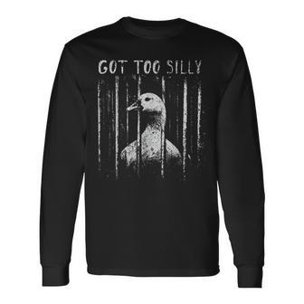 Got Too Silly Goose Meme Goose Jailbird Prison Long Sleeve T-Shirt - Thegiftio UK