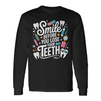 Smile Before You Lose Your Th 歯医者のジョーク 長袖Tシャツ - Kawaiitshirt