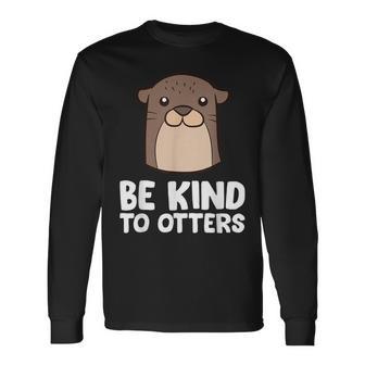 Sois Gentil Avec Les Autresois Gentil Avec Les Loutres T-shirt à manches longues - Cadeauxyz