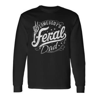 Somebody's Feral Dad Dad Life Father's Day Graphic Long Sleeve T-Shirt - Monsterry