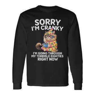 Sorry I'm Cranky I'm Going Through My Terrible Eighties Long Sleeve T-Shirt - Thegiftio UK