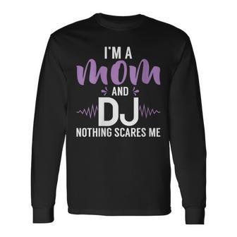 Soy Una Mamá Y Un Dj Nada Me Asusta Dj Mamá Cuello Camiseta de manga larga - Regaloses