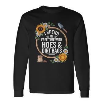 I Spend My Free Time With Hoes & Dirt Bags Garden Humor Long Sleeve T-Shirt - Thegiftio UK