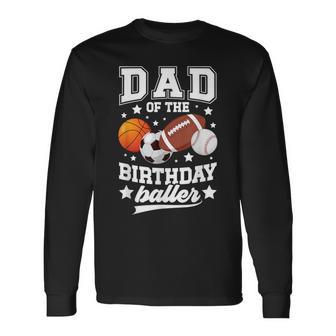Sports Dad Of The Birthday Baller Sports Family Party Long Sleeve T-Shirt - Thegiftio UK