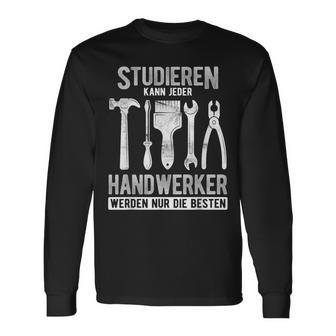 Studieren Kann Jeder Handwerker Werden Nur Die Besten Langarmshirts - Seseable
