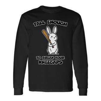 Tall Enough To Break Your Kneecaps Long Sleeve T-Shirt - Thegiftio UK