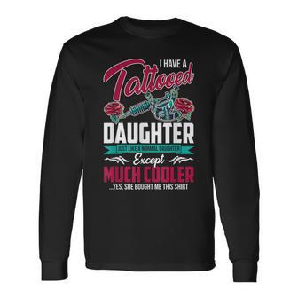 I Have Tattooed Daughter Like Normal Daughter Father's Day Long Sleeve T-Shirt - Monsterry