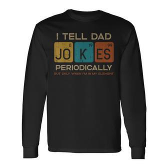 I Tell Dad Jokes Periodically Fathers Day Papa Science Long Sleeve T-Shirt - Monsterry