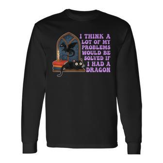 Think A Lot Of My Problems Would Be Solved If I Had A Dragon Long Sleeve T-Shirt - Thegiftio UK