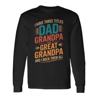 I Have Three Titles Dad And Grandpa Father's Day Vintage Long Sleeve T-Shirt - Thegiftio UK