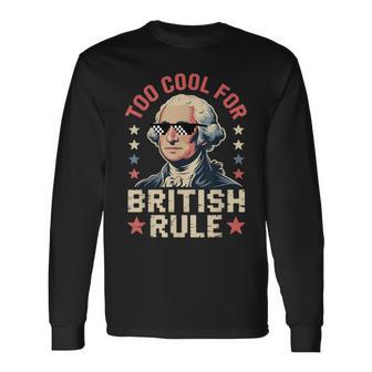 Too Cool For British Rule 4Th Of July Patriotic 長袖Tシャツ - Kawaiitshirt