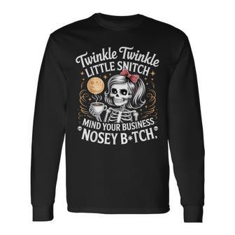 Twinkle Little Snitch Mind Your Business Nosy B-Tch Long Sleeve T-Shirt - Thegiftio UK
