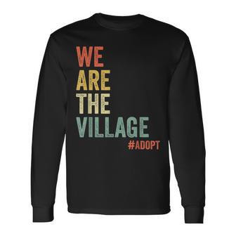 We Are The Village Adopt Adoption Awareness Family Support Long Sleeve T-Shirt - Thegiftio UK