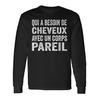 Vintage Qui A Besoin De Cheveux Avec Un Corps Pareil T-shirt à manches longues - Cadeauxyz