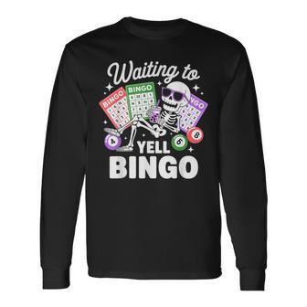 Waiting To Yell Bingo Player Skeleton Bingo Lover Long Sleeve T-Shirt - Monsterry