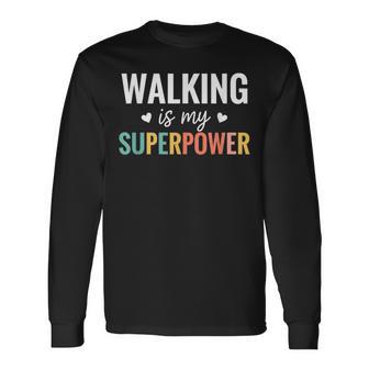 Walking Is My Superpower Fitness Walker Humor Long Sleeve T-Shirt - Thegiftio UK
