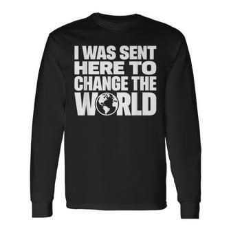 I Wasent Here To Change The World Inspiration モチベーションを高める 長袖Tシャツ - Kawaiitshirt