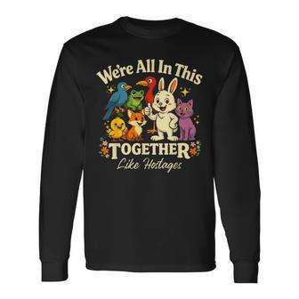 We're All In This Together Like Hostages Humor For Long Sleeve T-Shirt | Mazezy