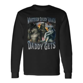 Whatever Daddy Wants Daddy Gets Werewolf Meme Bootleg Long Sleeve T-Shirt - Thegiftio UK